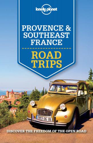 Lonely Planet Provence &amp; Southeast France Road Trips