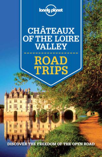 Lonely Planet Chateaux of the Loire Valley Road Trips