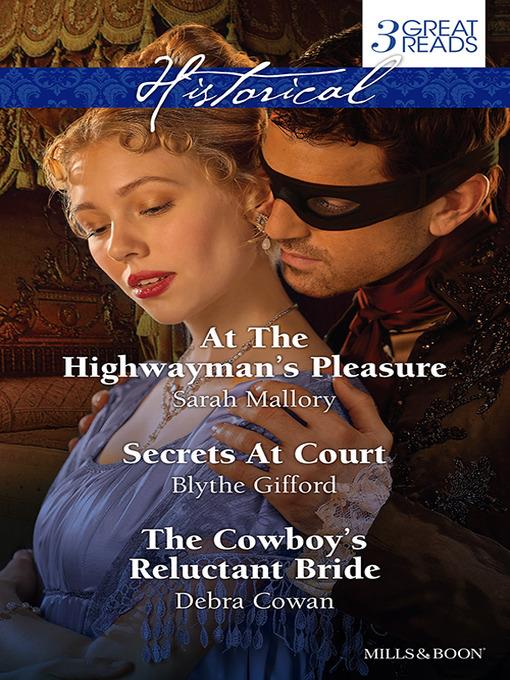 At the Highwayman's Pleasure/Secrets At Court/The Cowboy's Reluctant Bride