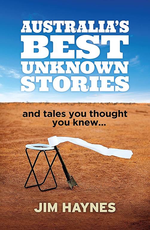 Australia's Best Unknown Stories: And Tales You Thought You Knew...