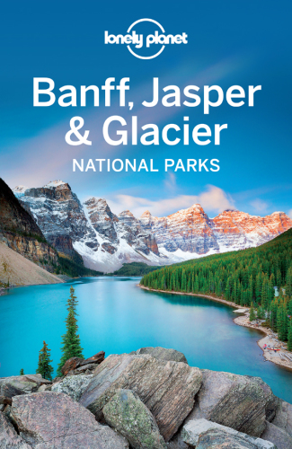 Lonely Planet Banff, Jasper and Glacier National Parks