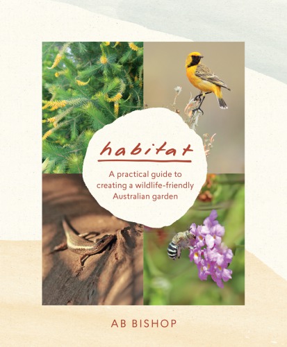 Habitat : a Practical Guide to Creating a Wildlife-Friendly Australian Garden