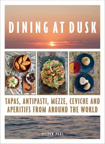 Dining at Dusk : Tapas, Antipasti, Mezze, Ceviche and Apéritifs from Around the World.