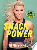 Snack power : 225 delicious snacks to keep you healthy, happy and lean