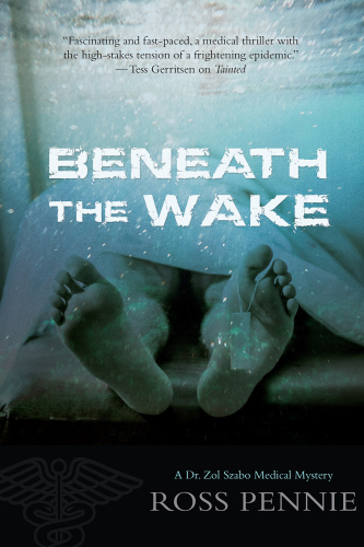 Beneath the Wake: A Dr. Zol Szabo Medical Mystery (A Dr. Zol Szabo Medical Mystery, 4)