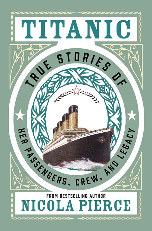 Titanic: True Stories of Her Passengers, Crew, and Legacy