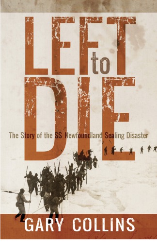 Left to die : the story of the SS Newfoundland Sealing Disaster