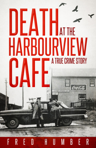 Death at the Harbourview Cafe : a True Crime Story.