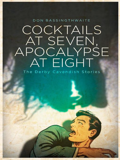 Cocktails at Seven, Apocalypse at Eight: The Derby Cavendish Stories