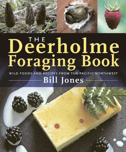 The Deerholme foraging book : wild foods and recopes from the Pacific Northwest