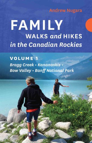 Family walks and hikes in the Canadian Rockies. Volume 1 : Bragg Creek - Kananaskis - Bow Valley - Banff National Park