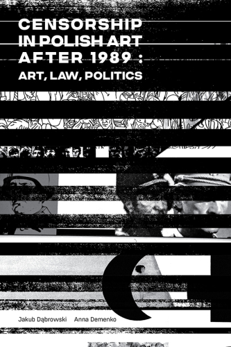 Censorship in Polish art after 1989: Art, Law, Politics