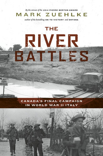 The River Battles : Canada's Final Campaign in World War II Italy