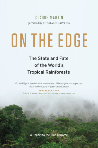 On the edge : the state and fate of the world's tropical rainforests : a report to the Club of Rome