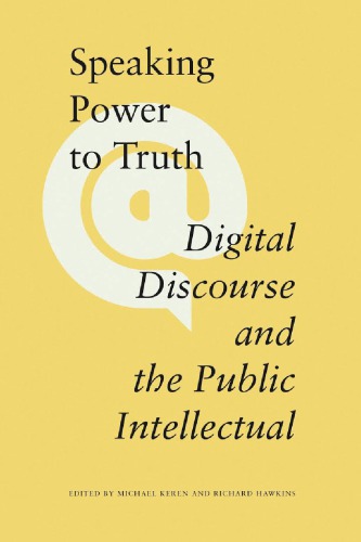 Speaking power to truth : digital discourse and the public intellectual