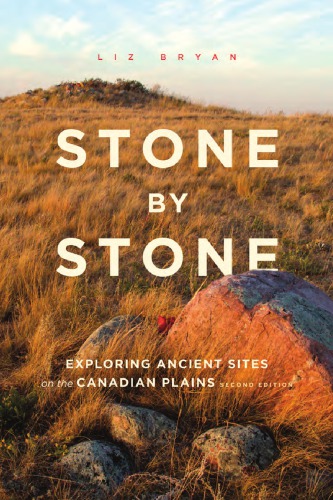 Stone by Stone : Exploring Ancient Sites on the Canadian Plains, Second Edition.