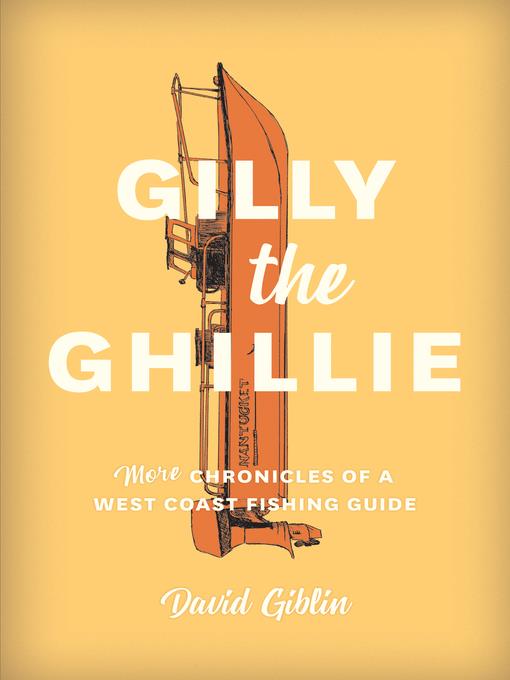 Gilly the ghillie : more chronicles of a West Coast fishing guide