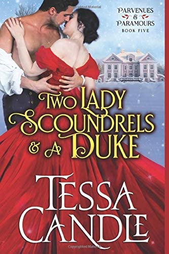 Two Lady Scoundrels and a Duke: (In a Pear Tree) A Regency Romance Christmas Novella (Parvenues &amp; Paramours)