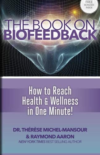 The Book on Biofeedback: How To Reach Health &amp; Wellness In One Minute!