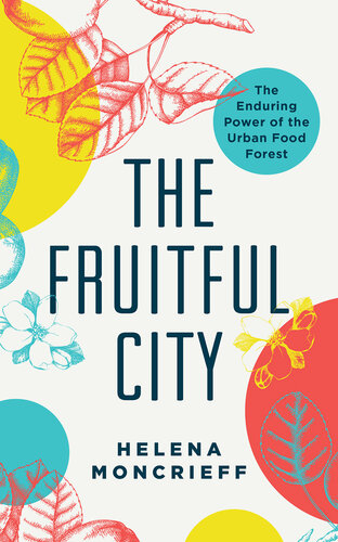 The Fruitful city : the enduring power of the urban food forest