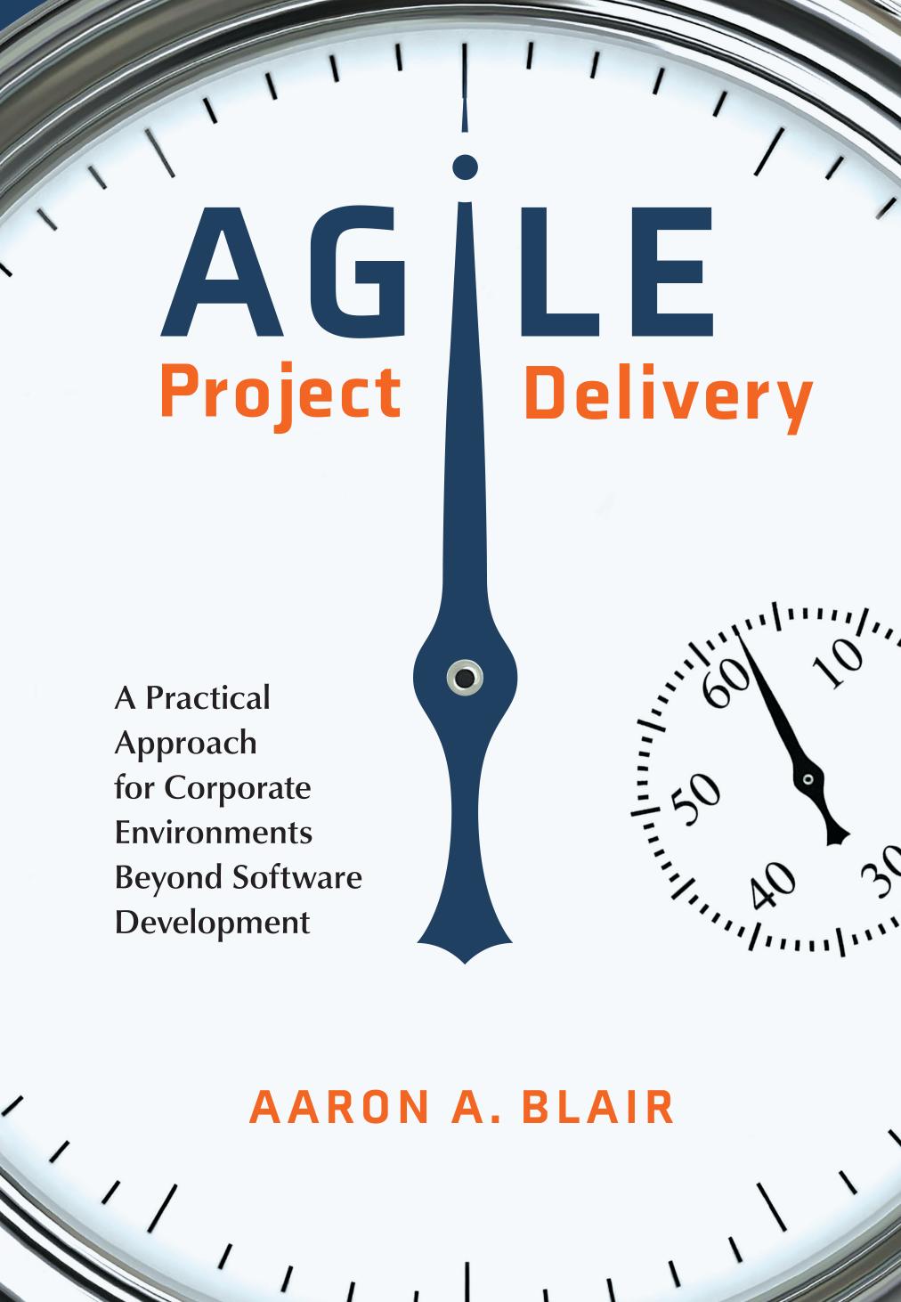 Agile project delivery : a practical approach for corporate environments beyond software development