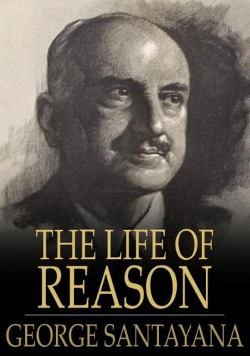 The life of reason, [or], the phases of human progress