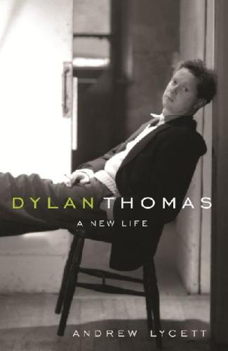 Dylan Thomas : a new life