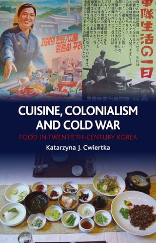 Cuisine, Colonialism and Cold War : Food in Twentieth-Century Korea.