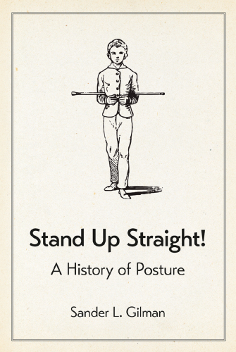 Stand up straight! : a history of posture