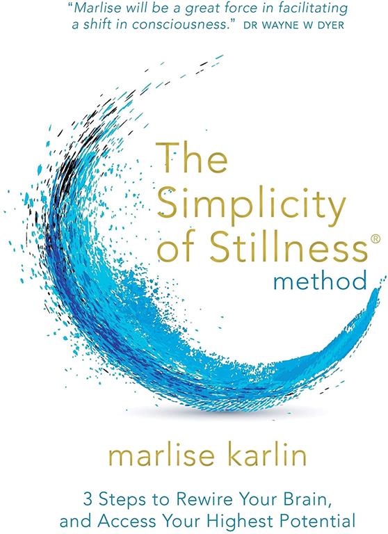 The Simplicity of Stillness Method: 3 Steps to Rewire Your Brain, and Access Your Highest Potential