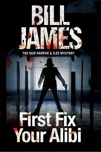 First Fix Your Alibi (A Harpur &amp; Iles Mystery, 33)