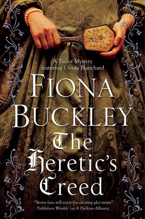 Heretic's Creed, The (An Ursula Blanchard Elizabethan Mystery, 14)