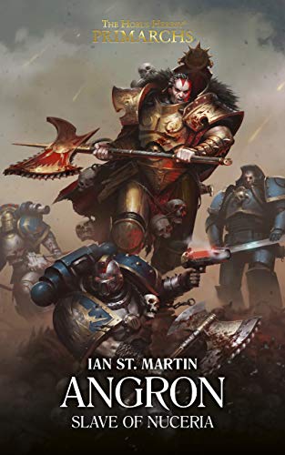 Angron: Slave of Nuceria : The Horus Heresy: Primarchs Series, Book 11