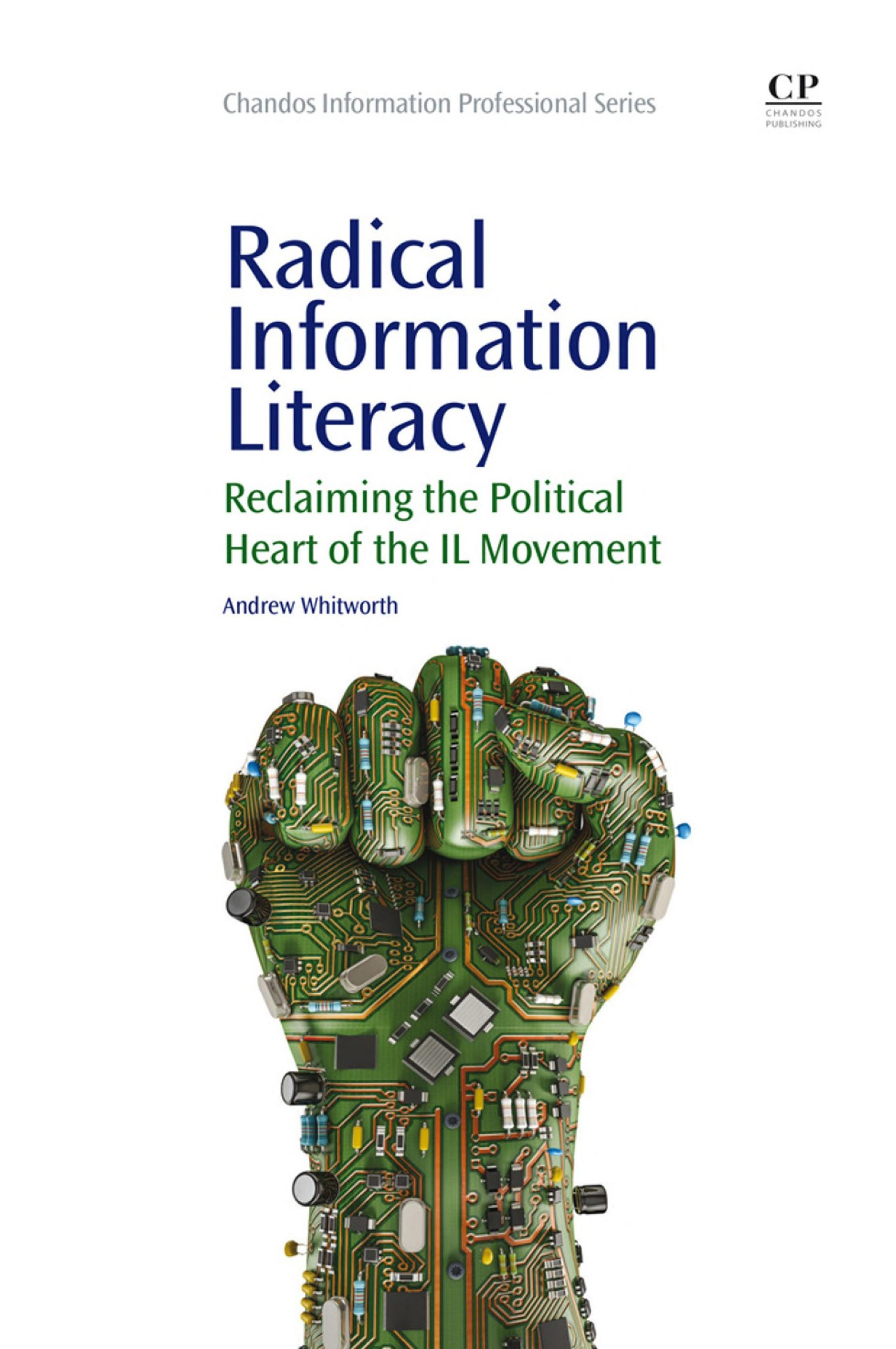 Radical Information Literacy : Reclaiming the Political Heart of the IL Movement