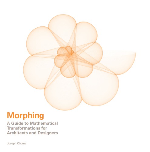 Morphing : a guide to mathematical transformations for architects and designers