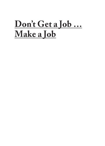 Don't Get a Job… Make a Job