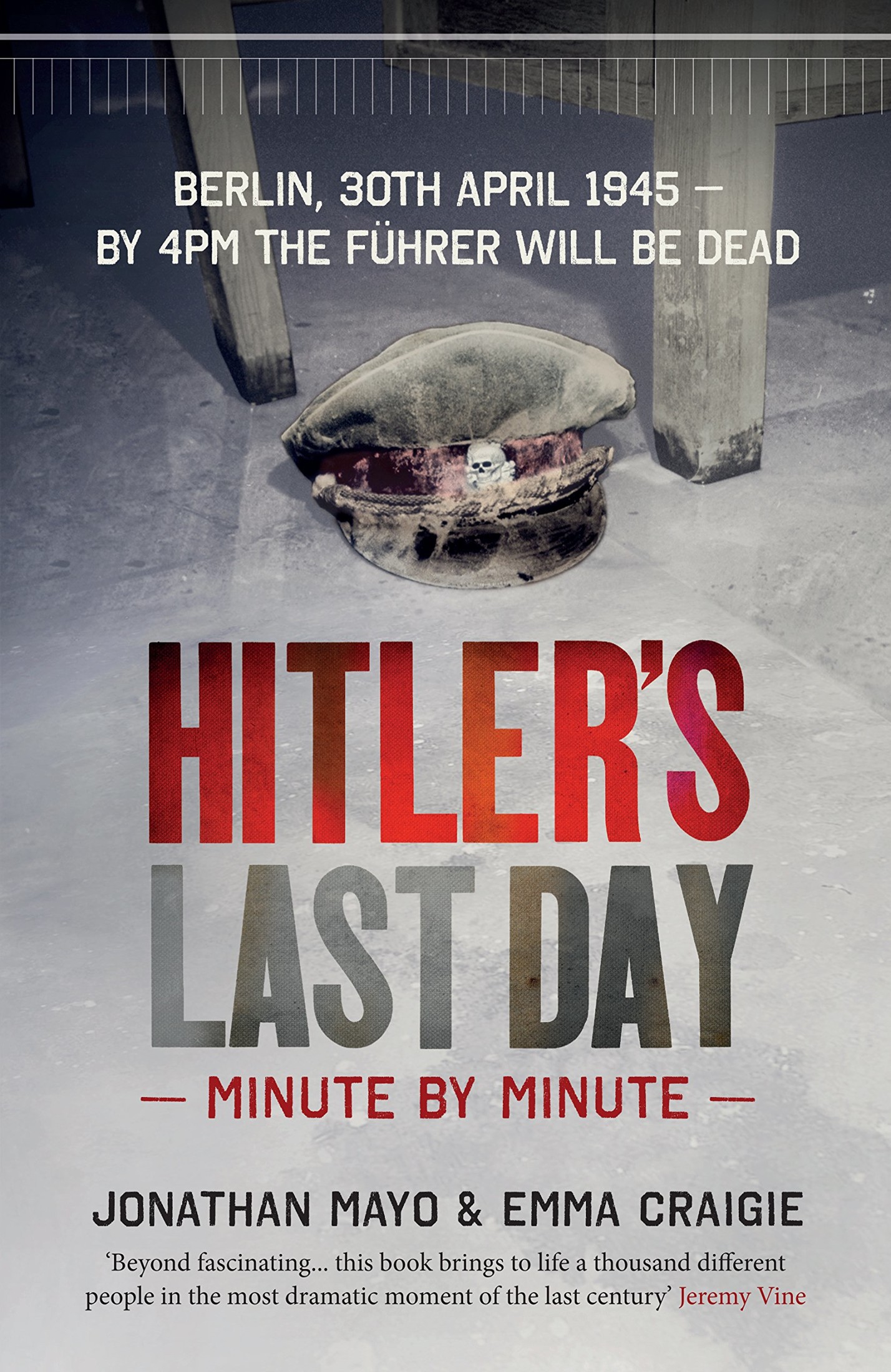 Hitler's Last Day--Minute by Minute