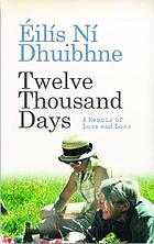 Twelve thousand days : a memoir of love and loss