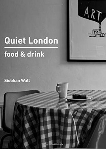 Quiet london: food & drink.