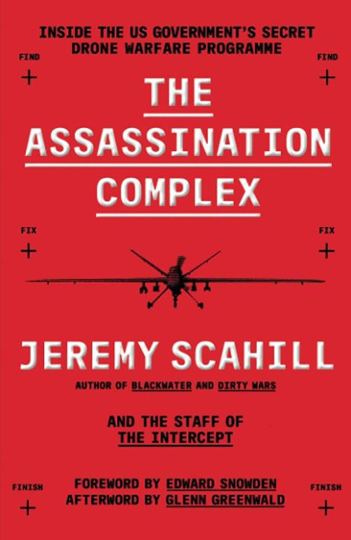 The Assassination Complex: Inside the US government's secret drone warfare programme [Paperback] [Apr 28, 2016] Jeremy Scahill