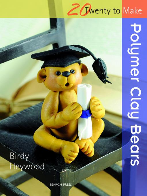 20 to Make: Polymer Clay Bears