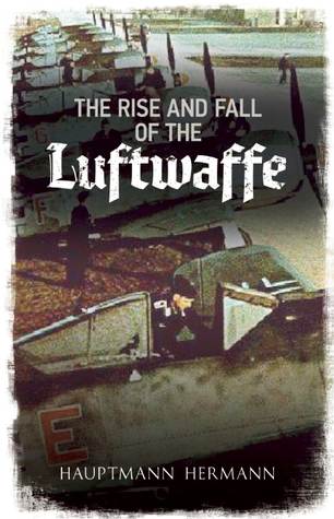 The Rise and Fall of the Luftwaffe