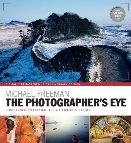 The Photographer’s Eye: Composition and Design for Better Digital Photos, 10th Edition