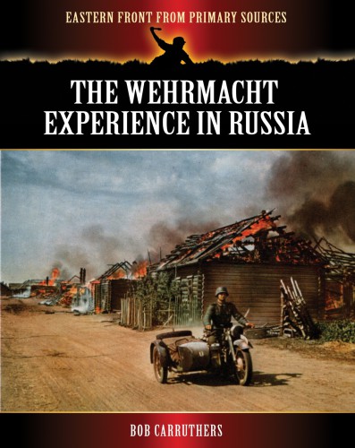 Eastern Front From Primary Sources 0 The Wehrmacht Experience in Russia