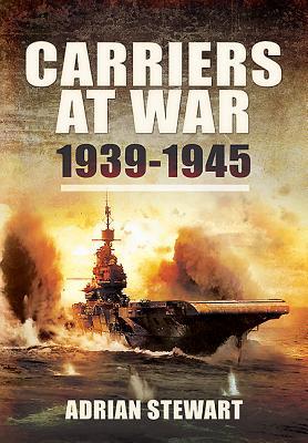 Carriers at War, 1939-1945. Adrian Stewart