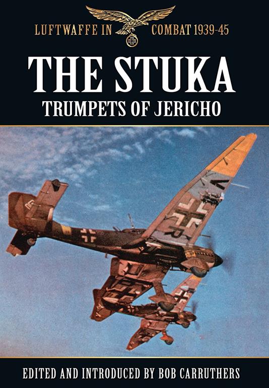 The Stuka: Trumpets of Jericho (Luftwaffe in Combat 1939-45)