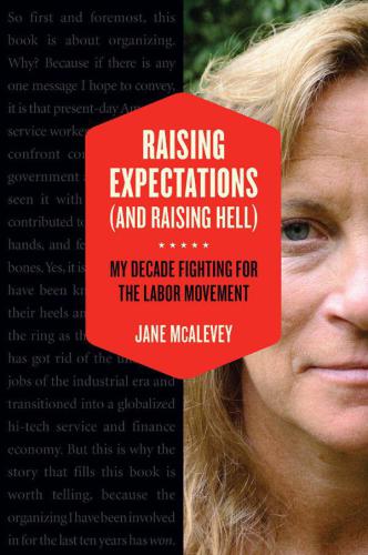 Raising expectations (and raising hell) : my decade fighting for the labor movement