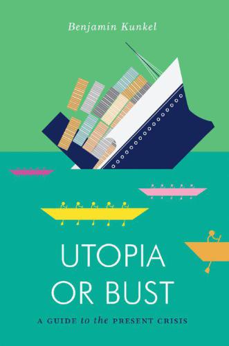 Utopia or bust : a guide to the present crisis