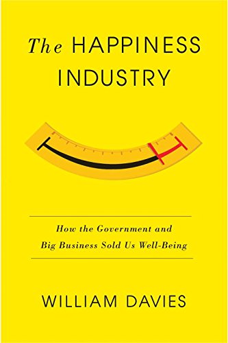 The happiness industry : how the government and big business sold us well-being