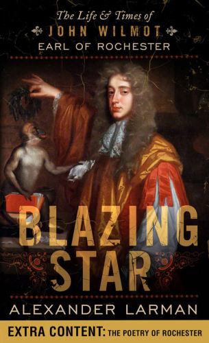 Blazing Star: The Life and Times of John Wilmot, Earl of Rochester